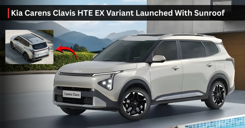 Kia Carens Clavis HTE EX Variant Launched With Sunroof
