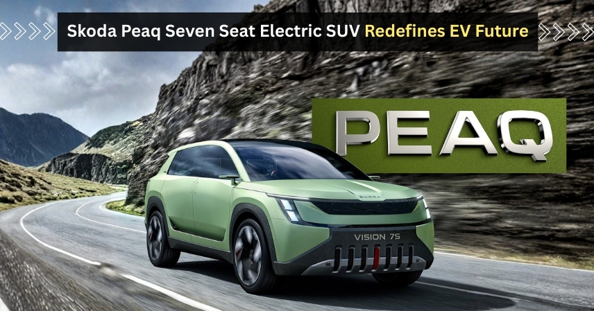 Skoda Peaq Seven Seat Electric SUV Redefines EV Future