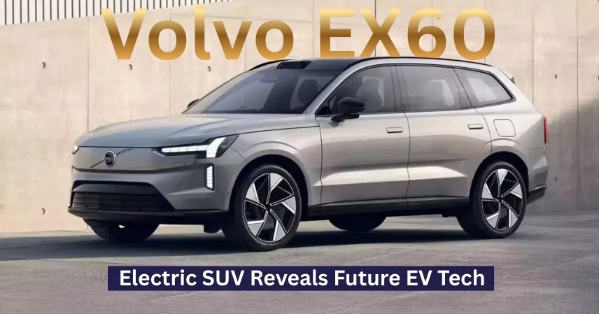 Volvo EX60 Electric SUV Reveals Future EV Tech