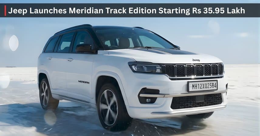 Jeep Launches Meridian Track Edition Starting Rs 35.95 Lakh