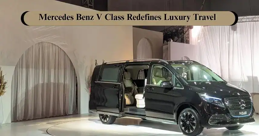 Mercedes Benz V Class Redefines Luxury Travel